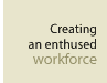Creating an enthused workforce