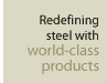 Redefining steel with world-class products
